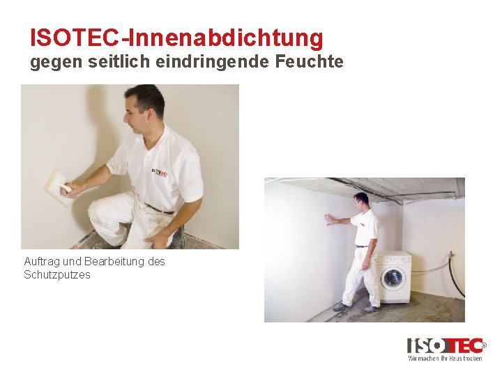 ISOTEC-Innenabdichtung gegen seitlich eindringende Feuchte Auftrag und Bearbeitung des Schutzputzes 