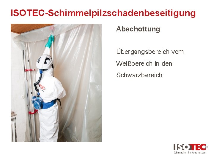 ISOTEC-Schimmelpilzschadenbeseitigung Abschottung Übergangsbereich vom Weißbereich in den Schwarzbereich 