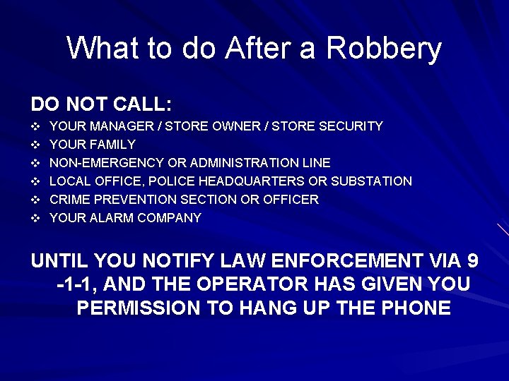 What to do After a Robbery DO NOT CALL: v YOUR MANAGER / STORE