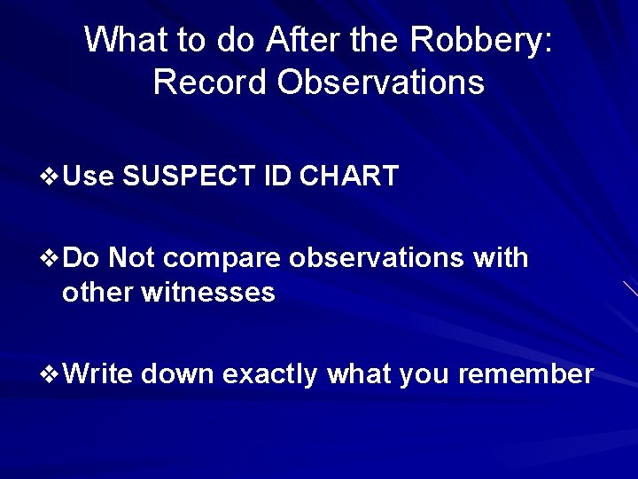 What to do After the Robbery: Record Observations v Use SUSPECT ID CHART v