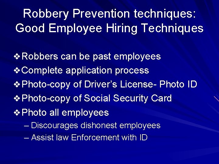 Robbery Prevention techniques: Good Employee Hiring Techniques v Robbers can be past employees v