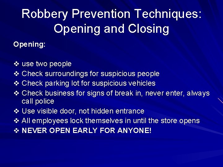 Robbery Prevention Techniques: Opening and Closing Opening: v use two people v Check surroundings