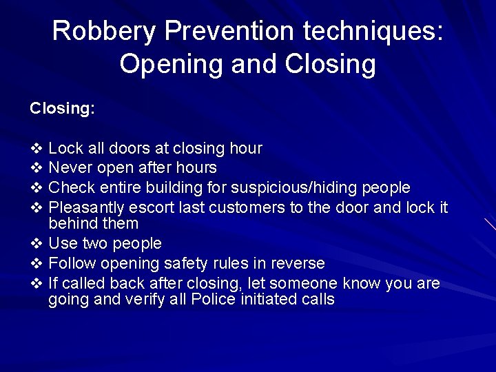 Robbery Prevention techniques: Opening and Closing: v Lock all doors at closing hour v
