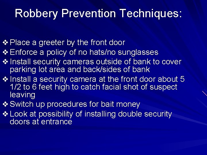 Robbery Prevention Techniques: v Place a greeter by the front door v Enforce a