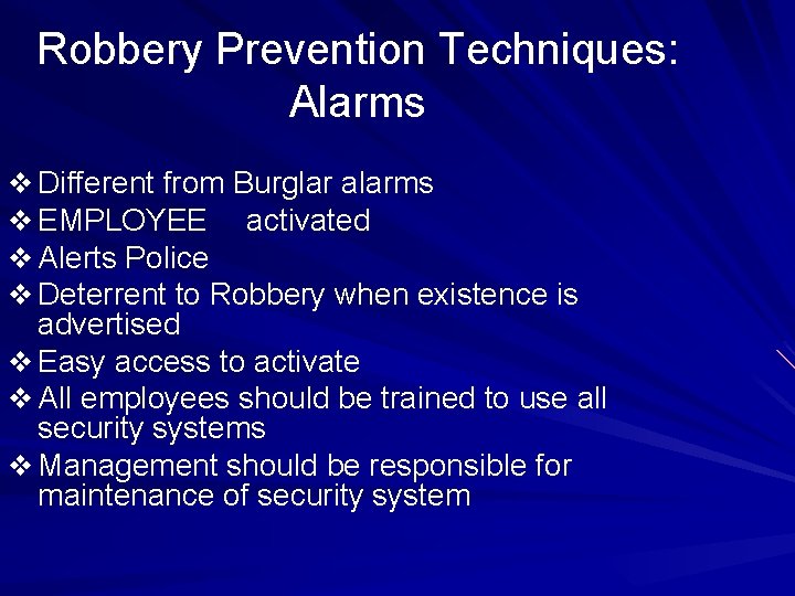 Robbery Prevention Techniques: Alarms v Different from Burglar alarms v EMPLOYEE activated v Alerts