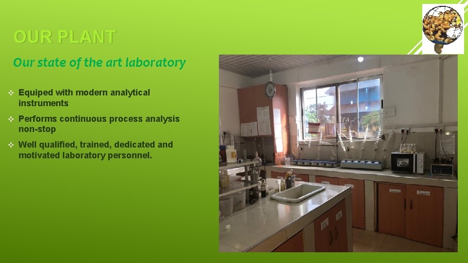 OUR PLANT Our state of the art laboratory v Equiped with modern analytical instruments