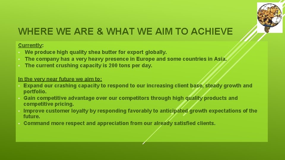 WHERE WE ARE & WHAT WE AIM TO ACHIEVE Currently: • We produce high