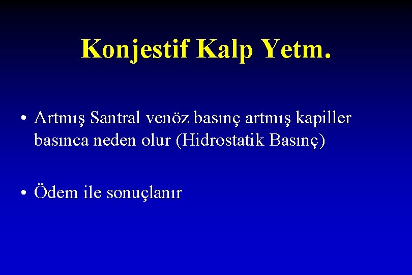 Konjestif Kalp Yetm. • Artmış Santral venöz basınç artmış kapiller basınca neden olur (Hidrostatik