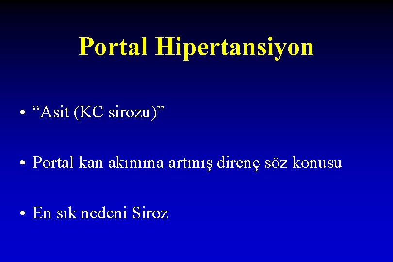 Portal Hipertansiyon • “Asit (KC sirozu)” • Portal kan akımına artmış direnç söz konusu