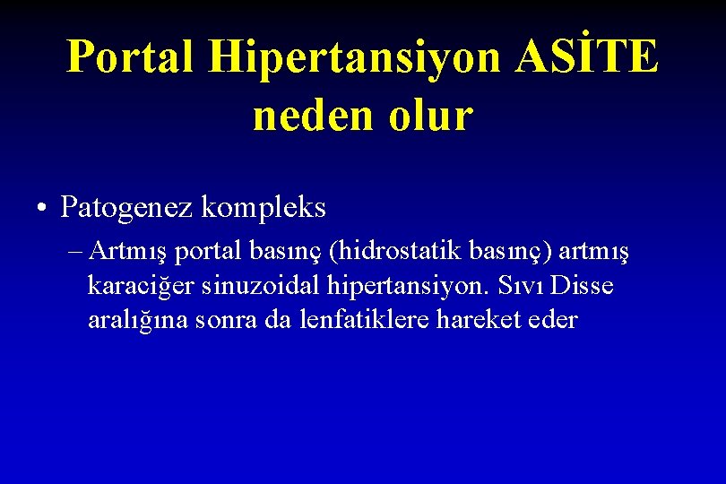 Portal Hipertansiyon ASİTE neden olur • Patogenez kompleks – Artmış portal basınç (hidrostatik basınç)