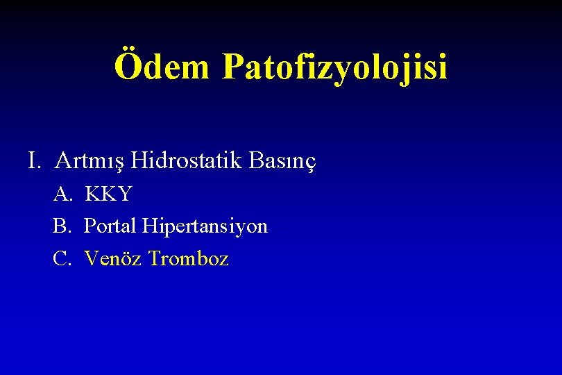 Ödem Patofizyolojisi I. Artmış Hidrostatik Basınç A. KKY B. Portal Hipertansiyon C. Venöz Tromboz