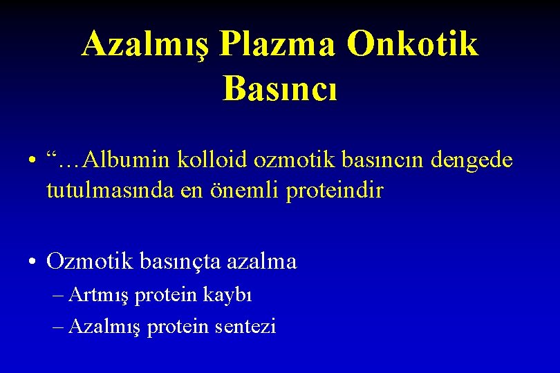 Azalmış Plazma Onkotik Basıncı • “…Albumin kolloid ozmotik basıncın dengede tutulmasında en önemli proteindir