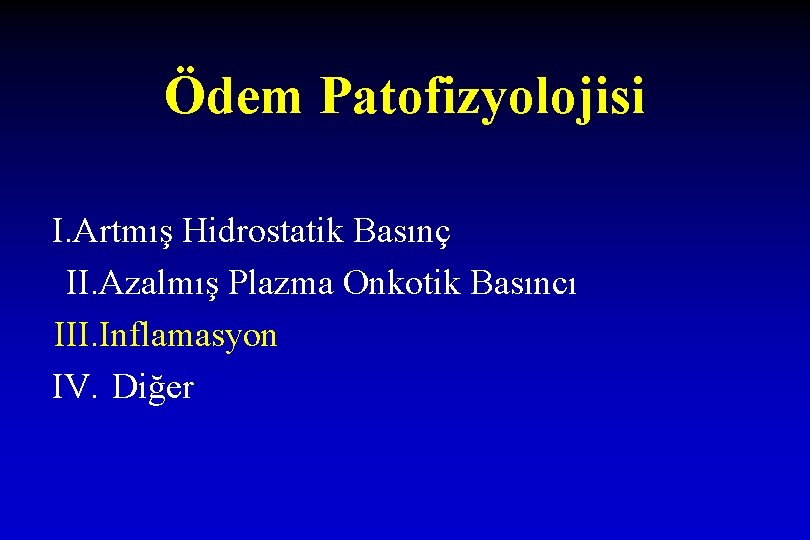 Ödem Patofizyolojisi I. Artmış Hidrostatik Basınç II. Azalmış Plazma Onkotik Basıncı III. Inflamasyon IV.