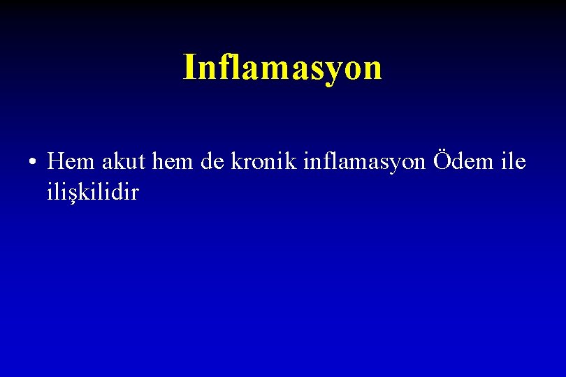 Inflamasyon • Hem akut hem de kronik inflamasyon Ödem ile ilişkilidir 