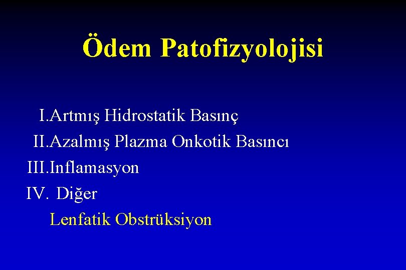 Ödem Patofizyolojisi I. Artmış Hidrostatik Basınç II. Azalmış Plazma Onkotik Basıncı III. Inflamasyon IV.