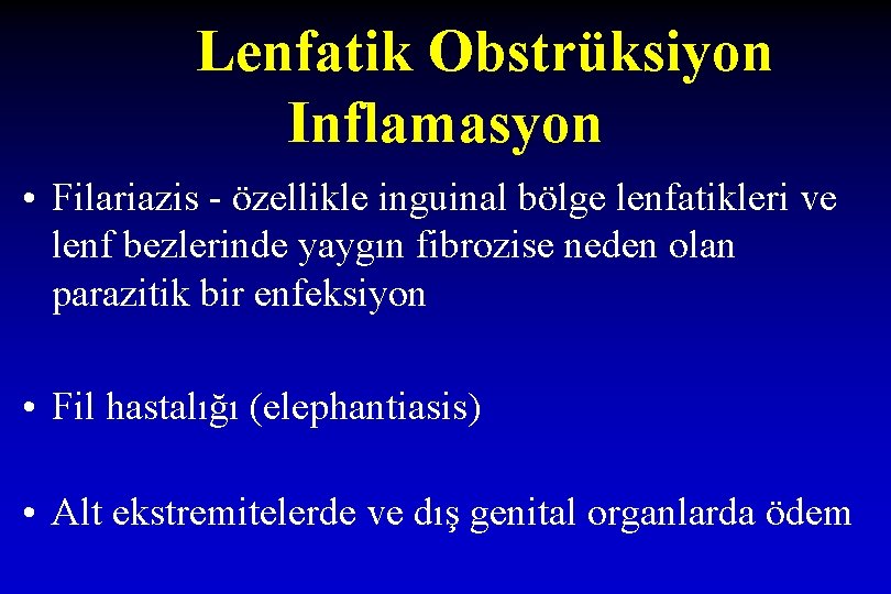 Lenfatik Obstrüksiyon Inflamasyon • Filariazis - özellikle inguinal bölge lenfatikleri ve lenf bezlerinde yaygın