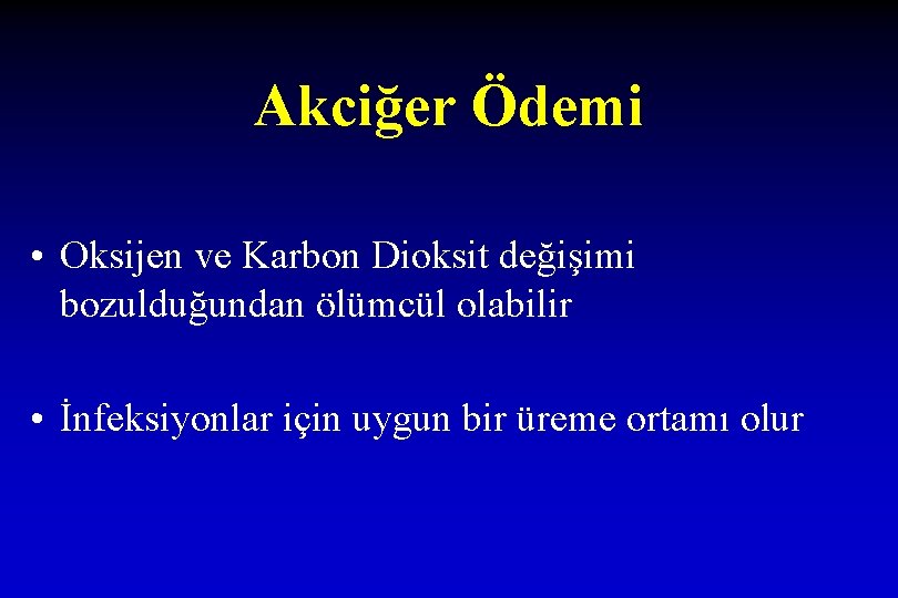 Akciğer Ödemi • Oksijen ve Karbon Dioksit değişimi bozulduğundan ölümcül olabilir • İnfeksiyonlar için