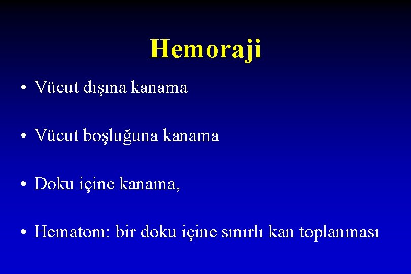 Hemoraji • Vücut dışına kanama • Vücut boşluğuna kanama • Doku içine kanama, •