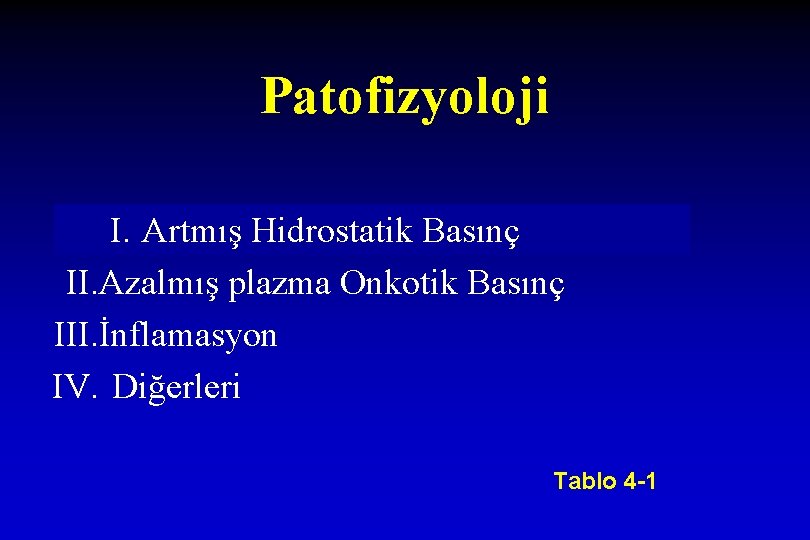 Patofizyoloji I. Artmış Hidrostatik Basınç II. Azalmış plazma Onkotik Basınç III. İnflamasyon IV. Diğerleri