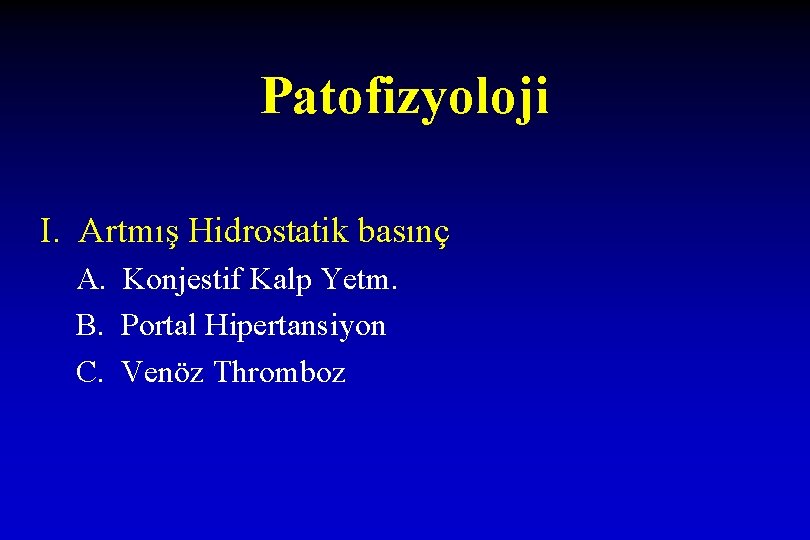 Patofizyoloji I. Artmış Hidrostatik basınç A. Konjestif Kalp Yetm. B. Portal Hipertansiyon C. Venöz