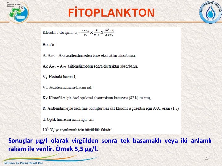 FİTOPLANKTON Sonuçlar µg/l olarak virgülden sonra tek basamaklı veya iki anlamlı rakam ile verilir.