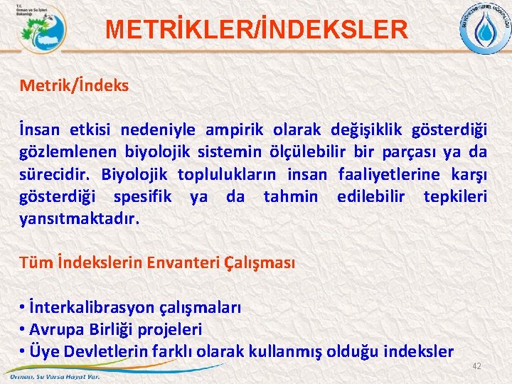 METRİKLER/İNDEKSLER Metrik/İndeks İnsan etkisi nedeniyle ampirik olarak değişiklik gösterdiği gözlemlenen biyolojik sistemin ölçülebilir bir