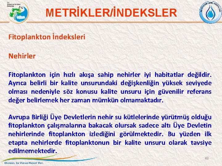 METRİKLER/İNDEKSLER Fitoplankton İndeksleri Nehirler Fitoplankton için hızlı akışa sahip nehirler iyi habitatlar değildir. Ayrıca