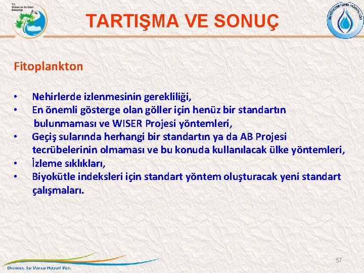 TARTIŞMA VE SONUÇ Fitoplankton • • • Nehirlerde izlenmesinin gerekliliği, En önemli gösterge olan