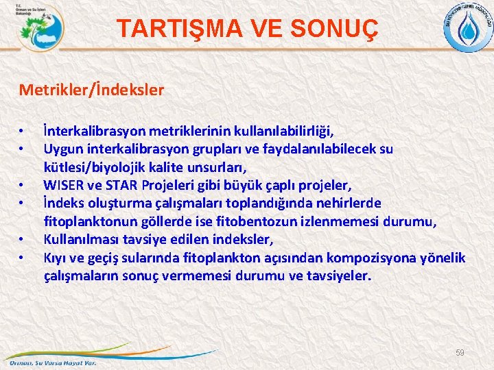 TARTIŞMA VE SONUÇ Metrikler/İndeksler • • • İnterkalibrasyon metriklerinin kullanılabilirliği, Uygun interkalibrasyon grupları ve