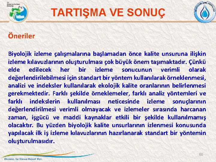 TARTIŞMA VE SONUÇ Öneriler Biyolojik izleme çalışmalarına başlamadan önce kalite unsuruna ilişkin izleme kılavuzlarının