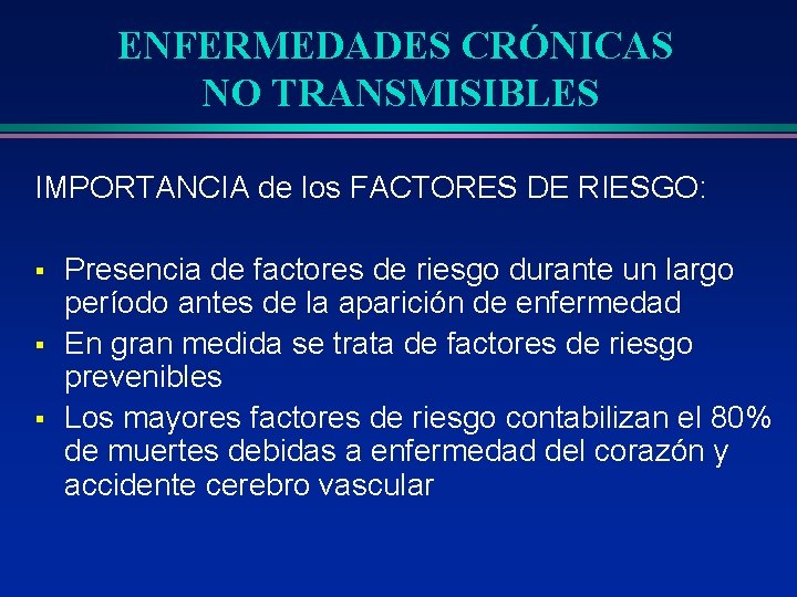 ENFERMEDADES CRÓNICAS NO TRANSMISIBLES IMPORTANCIA de los FACTORES DE RIESGO: § § § Presencia