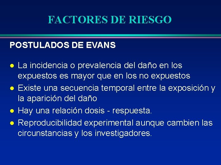 FACTORES DE RIESGO POSTULADOS DE EVANS l l La incidencia o prevalencia del daño