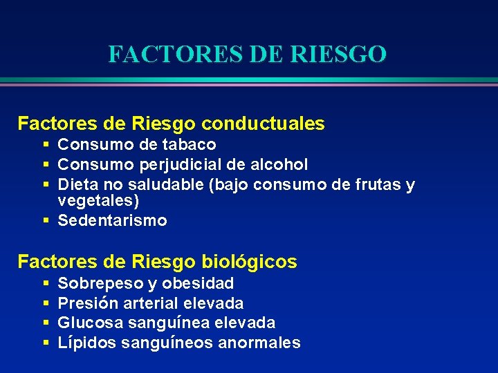 FACTORES DE RIESGO Factores de Riesgo conductuales § Consumo de tabaco § Consumo perjudicial