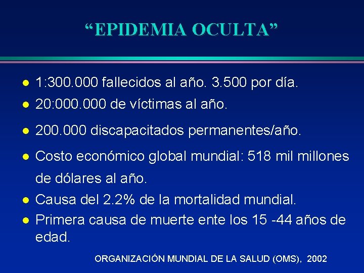 “EPIDEMIA OCULTA” l 1: 300. 000 fallecidos al año. 3. 500 por día. l