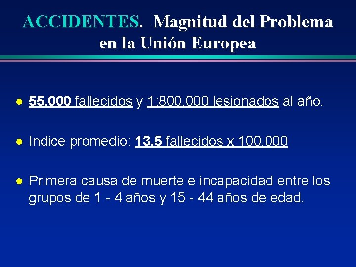 ACCIDENTES. Magnitud del Problema en la Unión Europea l 55. 000 fallecidos y 1: