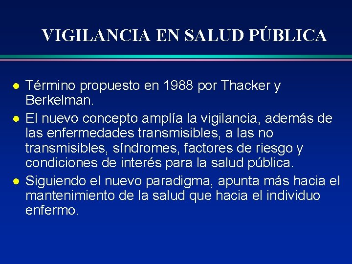 VIGILANCIA EN SALUD PÚBLICA l l l Término propuesto en 1988 por Thacker y