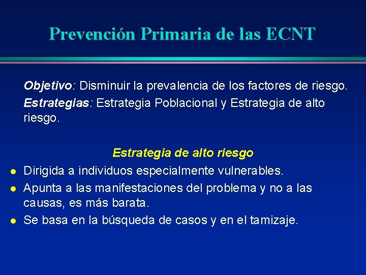 Prevención Primaria de las ECNT Objetivo: Disminuir la prevalencia de los factores de riesgo.