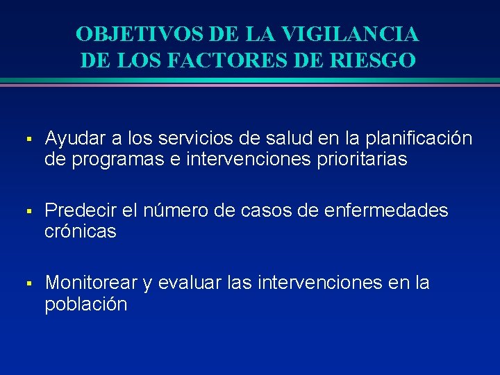 OBJETIVOS DE LA VIGILANCIA DE LOS FACTORES DE RIESGO § Ayudar a los servicios