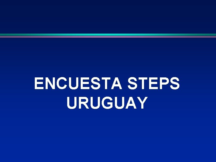 ENCUESTA STEPS URUGUAY 