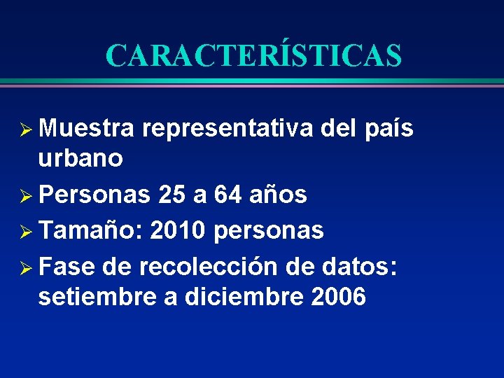 CARACTERÍSTICAS Ø Muestra representativa del país urbano Ø Personas 25 a 64 años Ø