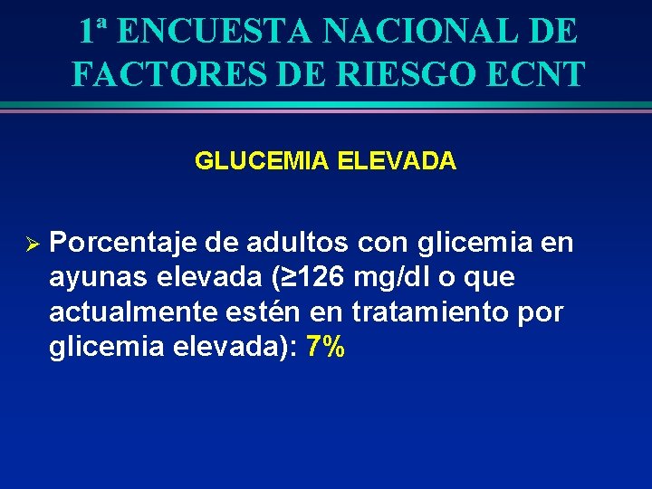 1ª ENCUESTA NACIONAL DE FACTORES DE RIESGO ECNT GLUCEMIA ELEVADA Ø Porcentaje de adultos