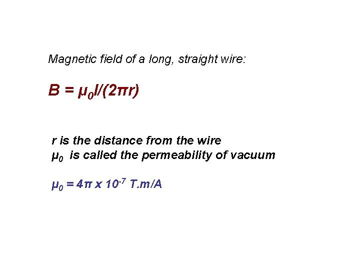 Magnetic field of a long, straight wire: B = μ 0 I/(2πr) r is