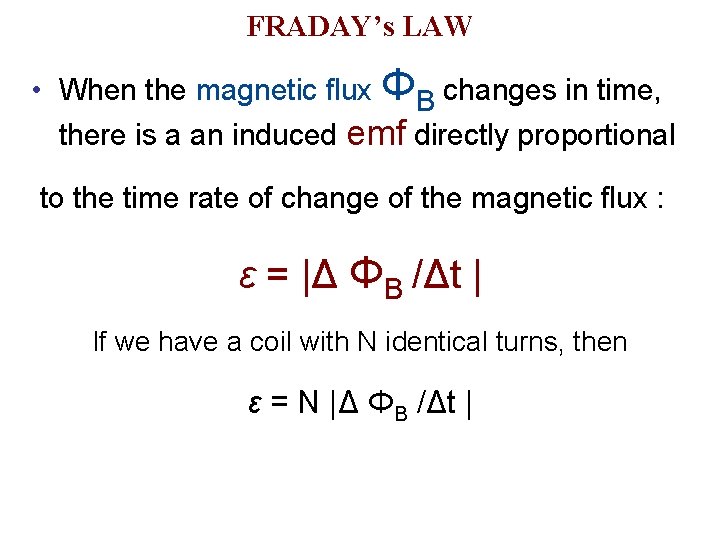 FRADAY’s LAW • When the magnetic flux ΦB changes in time, there is a