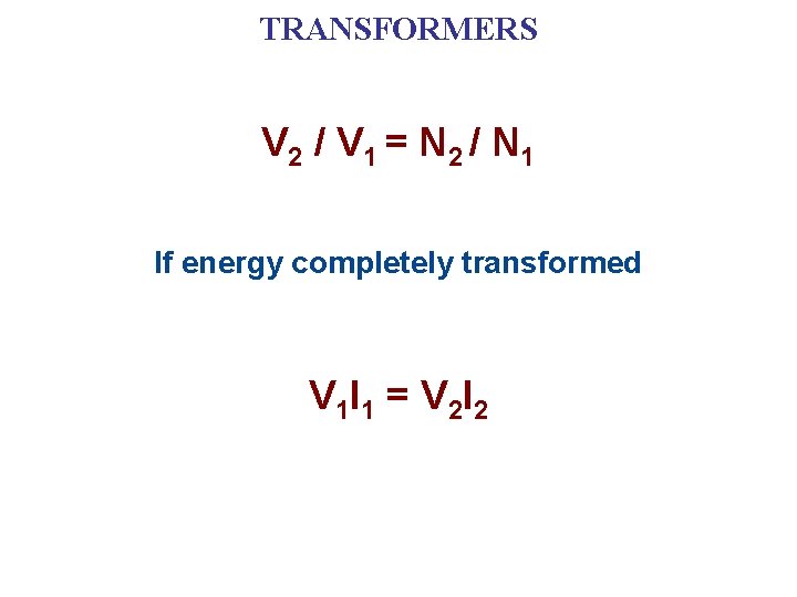 TRANSFORMERS V 2 / V 1 = N 2 / N 1 If energy