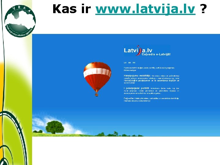 Kas ir www. latvija. lv ? üwww. latvija. lv ir plašākais un ērtākais informācijas
