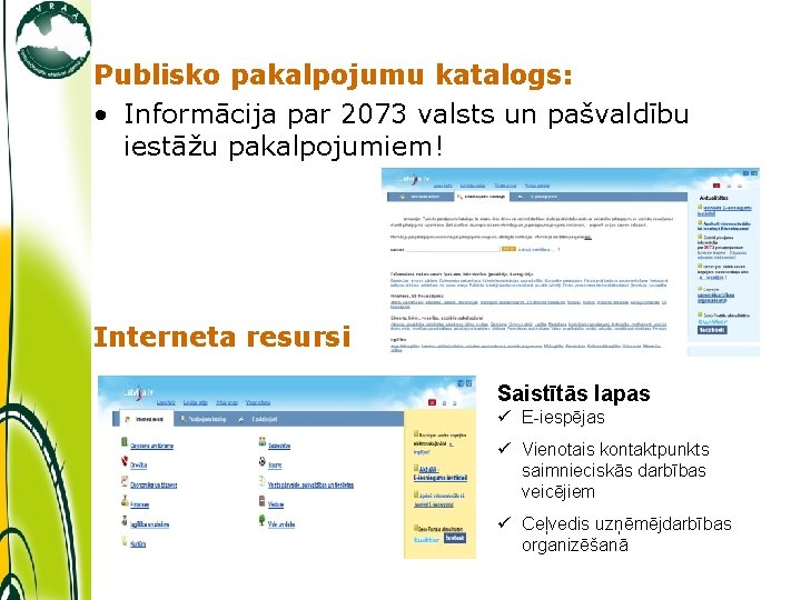 Publisko pakalpojumu katalogs: • Informācija par 2073 valsts un pašvaldību iestāžu pakalpojumiem! Interneta resursi