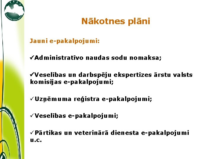 Nākotnes plāni Jauni e-pakalpojumi: Administratīvo naudas sodu nomaksa; Veselības un darbspēju ekspertīzes ārstu valsts