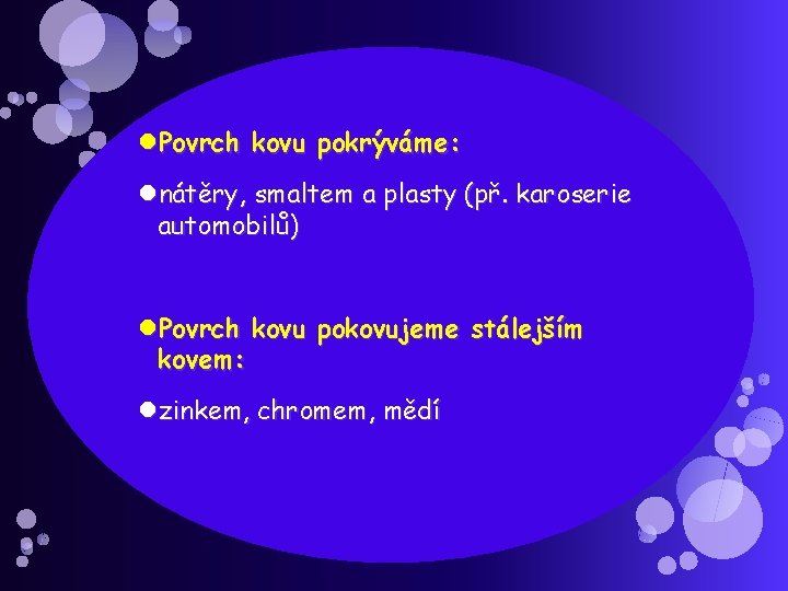  Povrch kovu pokrýváme: nátěry, smaltem a plasty (př. karoserie automobilů) Povrch kovu pokovujeme