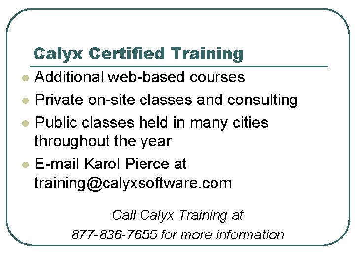 Calyx Certified Training l Additional web-based courses l Private on-site classes and consulting l