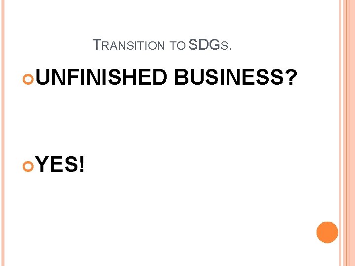 TRANSITION TO SDGS. UNFINISHED YES! BUSINESS? 